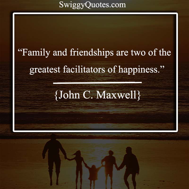 Family and friendships are two of the greatest facilitators of happiness