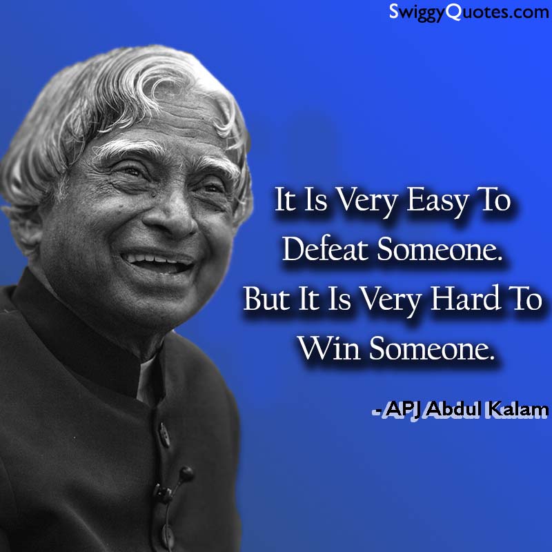 It Is Very Easy To Defeat Someone But It Is Very Hard To Win Someone - apj abdul kalam