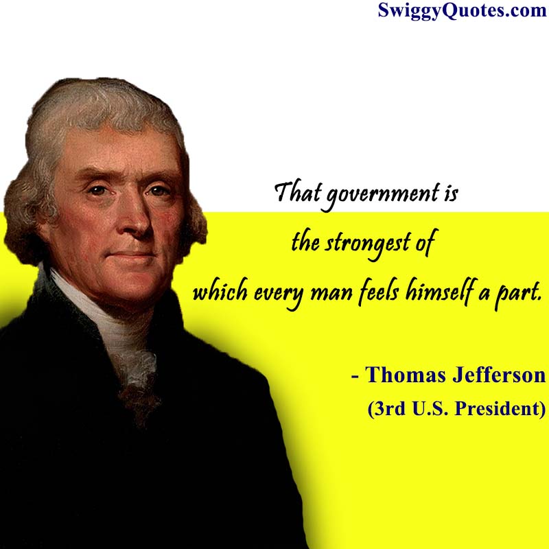 That government is the strongest of which every man feels
