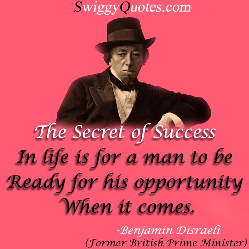 The secret of success in life is for a man - Benjamin Disraeli