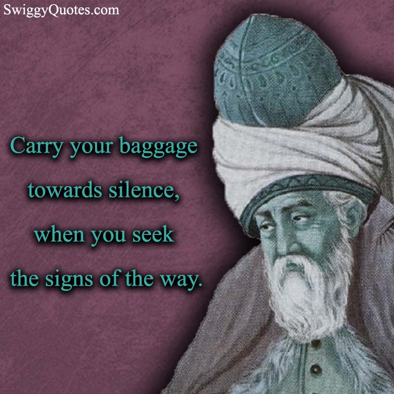 Carry your baggage towards silence - rumi quotes on silence