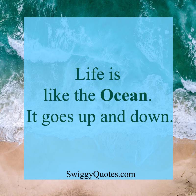 Life is like the ocean - Ocean and Life Quote