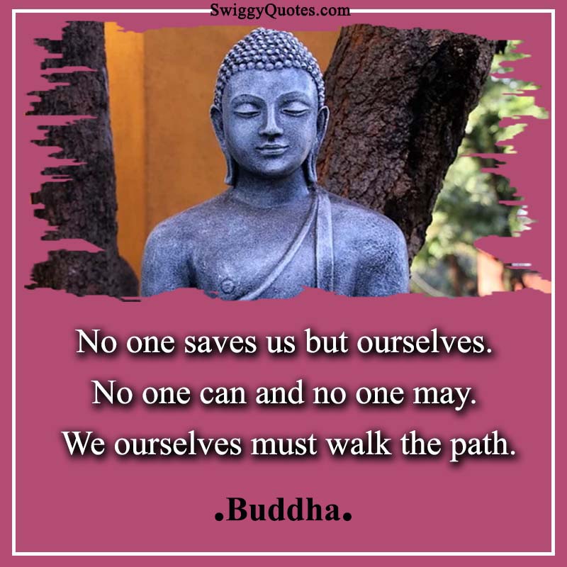 No one saves us but ourselves - Buddha Quote on Changing Yourself
