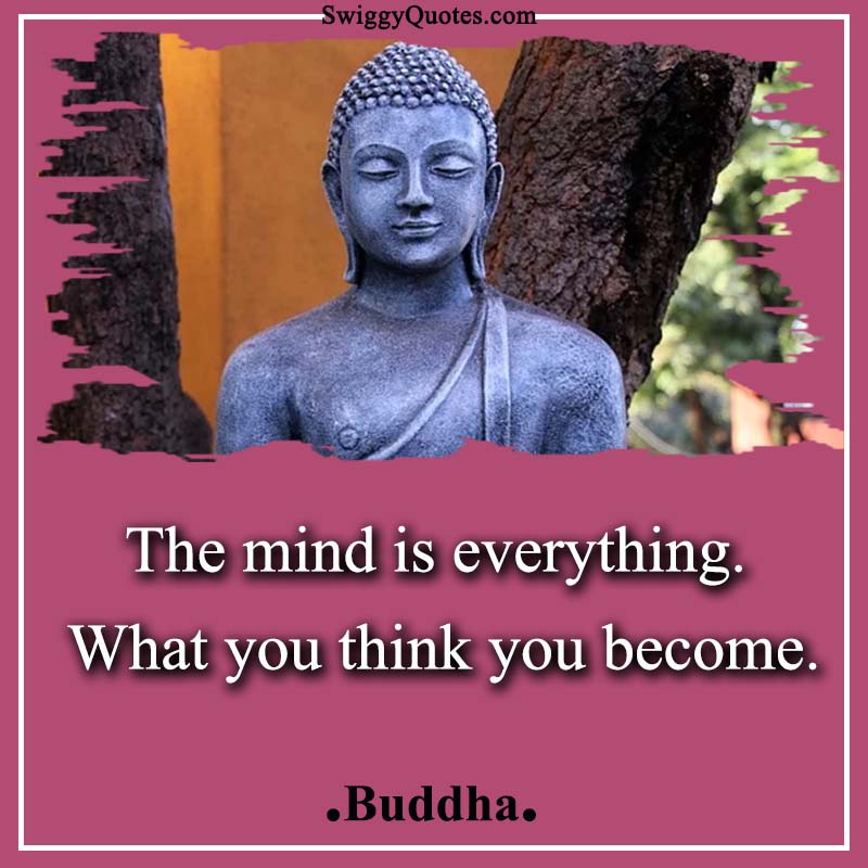 The mind is everything What you think you become - Buddha Quote on Changing Yourself