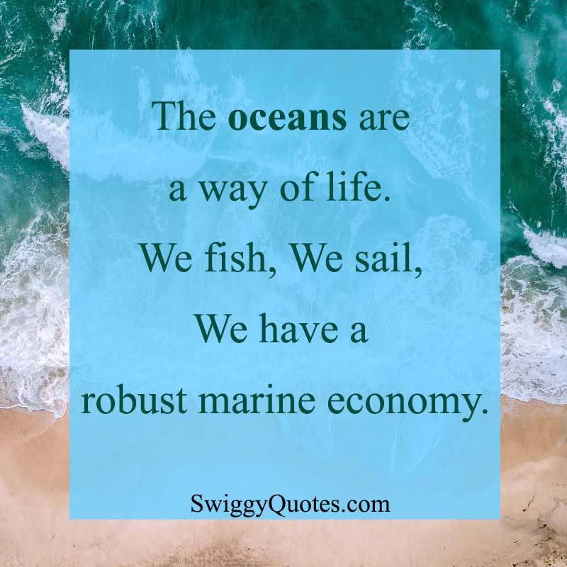 The oceans are a way of life - Ocean and Life Quote