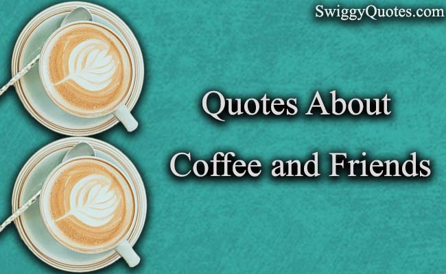 Quotes about coffee and friends with images