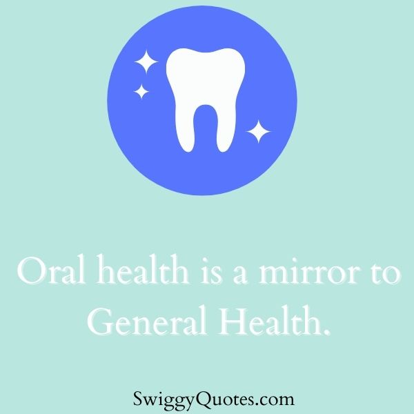 Oral Health is a mirror to general health - quotes about dental hygiene