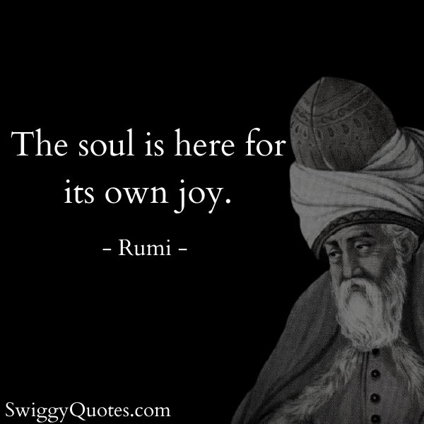 The soul is here for its own joy - rumi happiness and joy quote