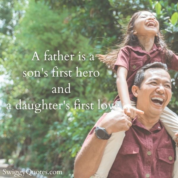 A father is a sons first hero and a daughters first love