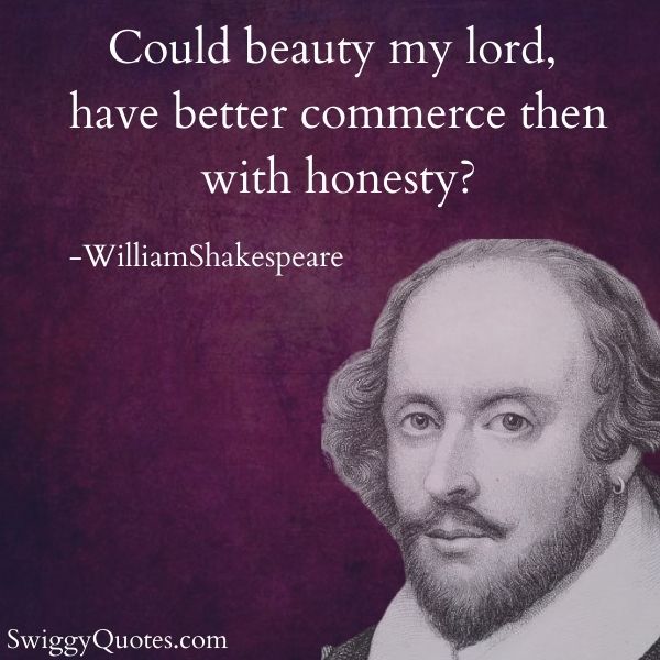 Could beauty my lord have better commerce than with honesty