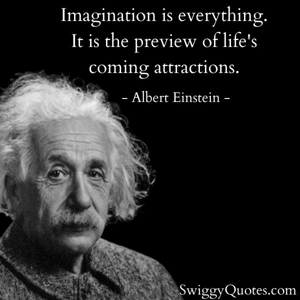 Imagination is everything It is the preview of lifes coming attractions - best albert einstein quote on life