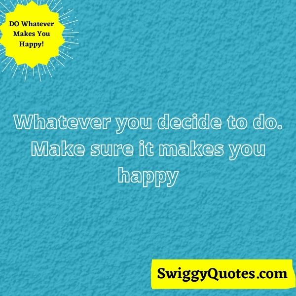 whatever you decide to do.Make sure it makes you happy 