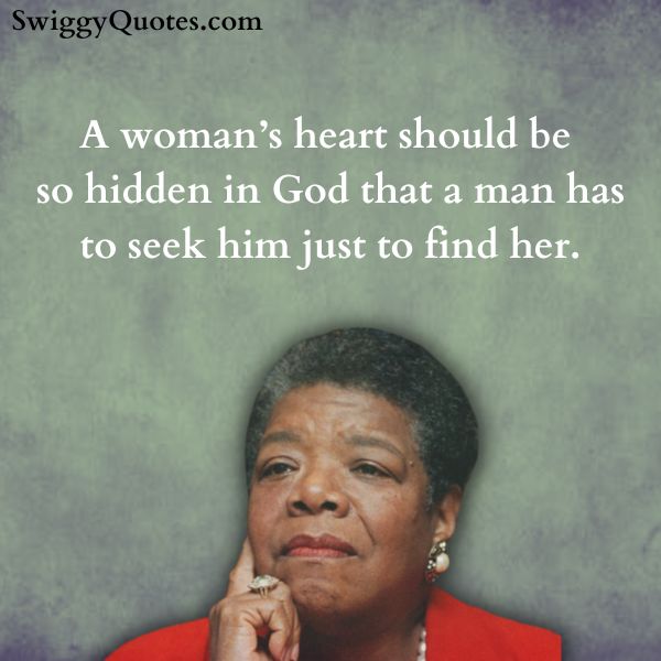 A womans heart should be so hidden in God that a man has to seek Him just to find her - maya angelou quote related to women and god