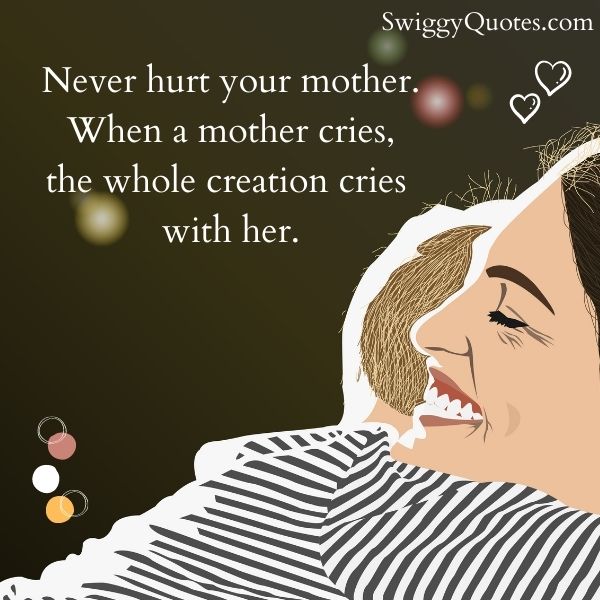 Never hurt your mother When a mother cries - inspirational never 