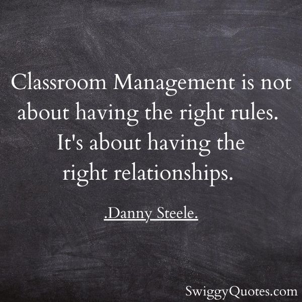 classroom management is not about having the right rules - classroom management meaning as quote by danny steele