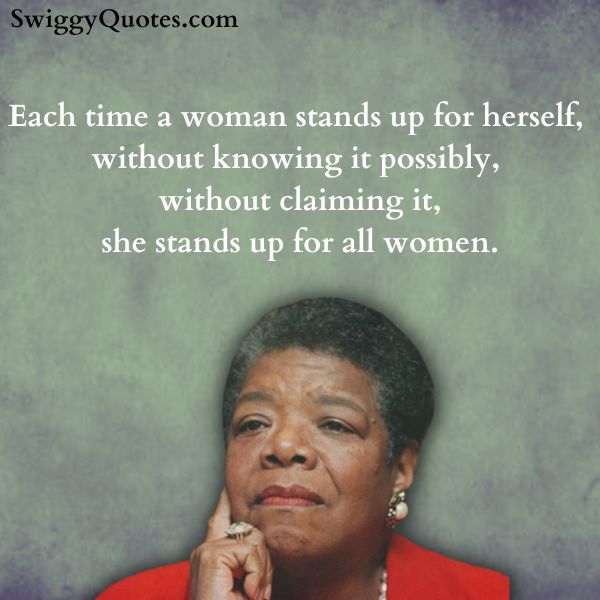each time a woman stands up for herself - maya angelou quote about woman