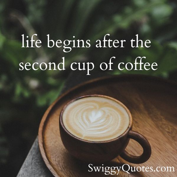 life begins after the second cup of coffee