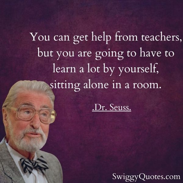 you can get help from teacher - dr seuss quote about teachers
