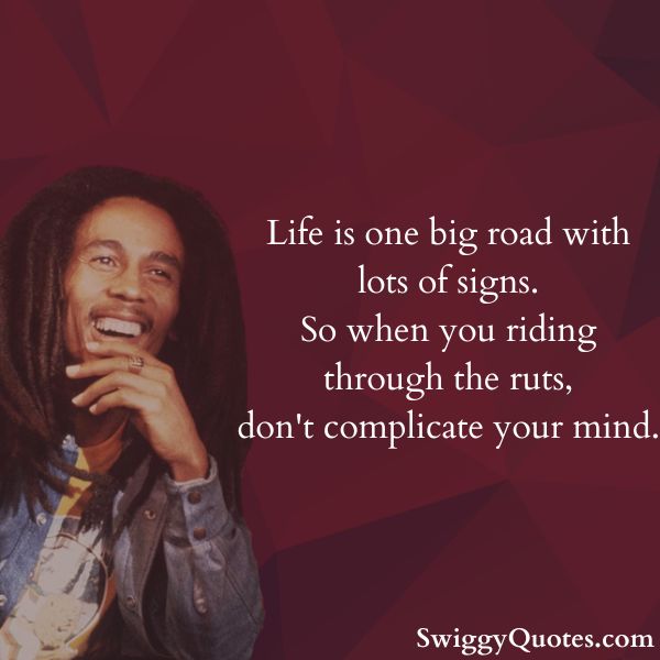 Life is one big road with lots of signs So when you riding through the ruts
