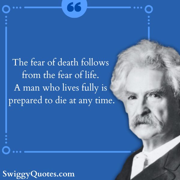 The fear of death follows from the fear of life