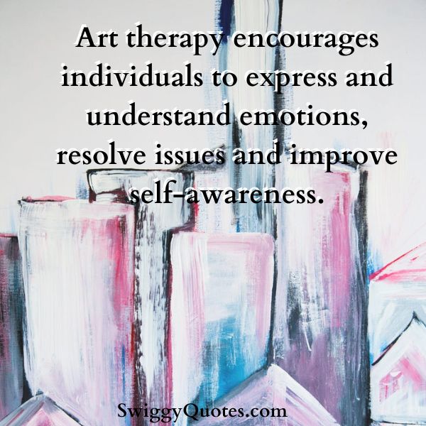 Art therapy encourages individuals to express and understand emotions