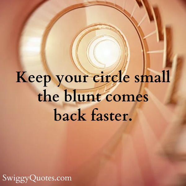 Keep your circle small the blunt comes back faster