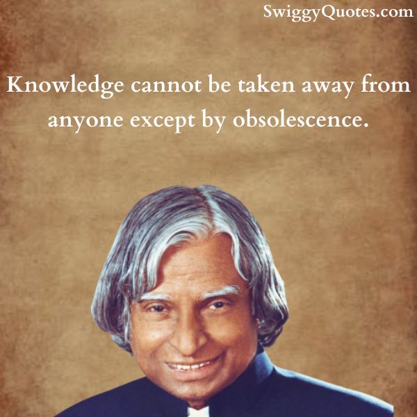 Knowledge cannot be taken away from anyone except by obsolescence