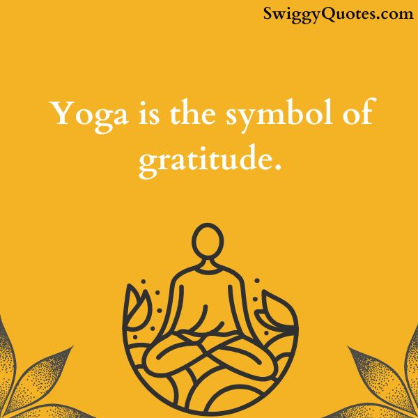 Yoga is the symbol of gratitude.