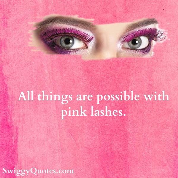 All things are possible with pink lashes.