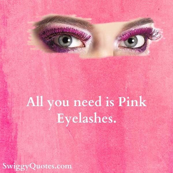 All you need is Pink Eyelashes.