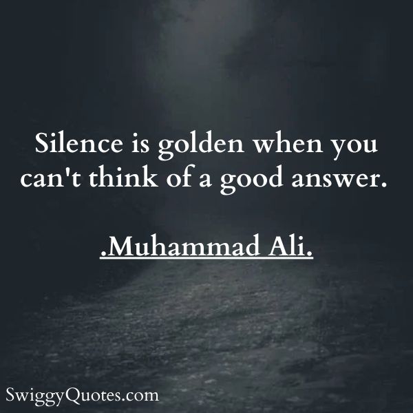 Silence is golden when you can't think of a good answer